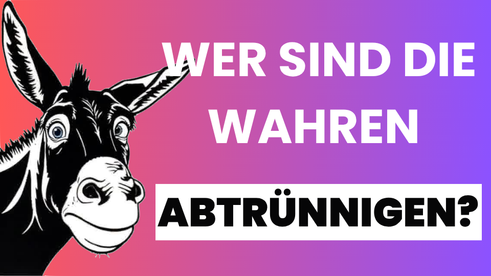 Wer sind die wahren Abtrünnigen?